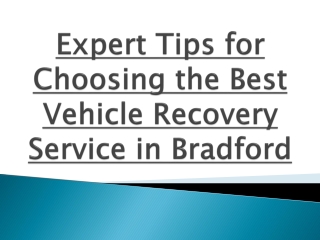 Expert Tips for Choosing the Best Vehicle Recovery Service in Bradford