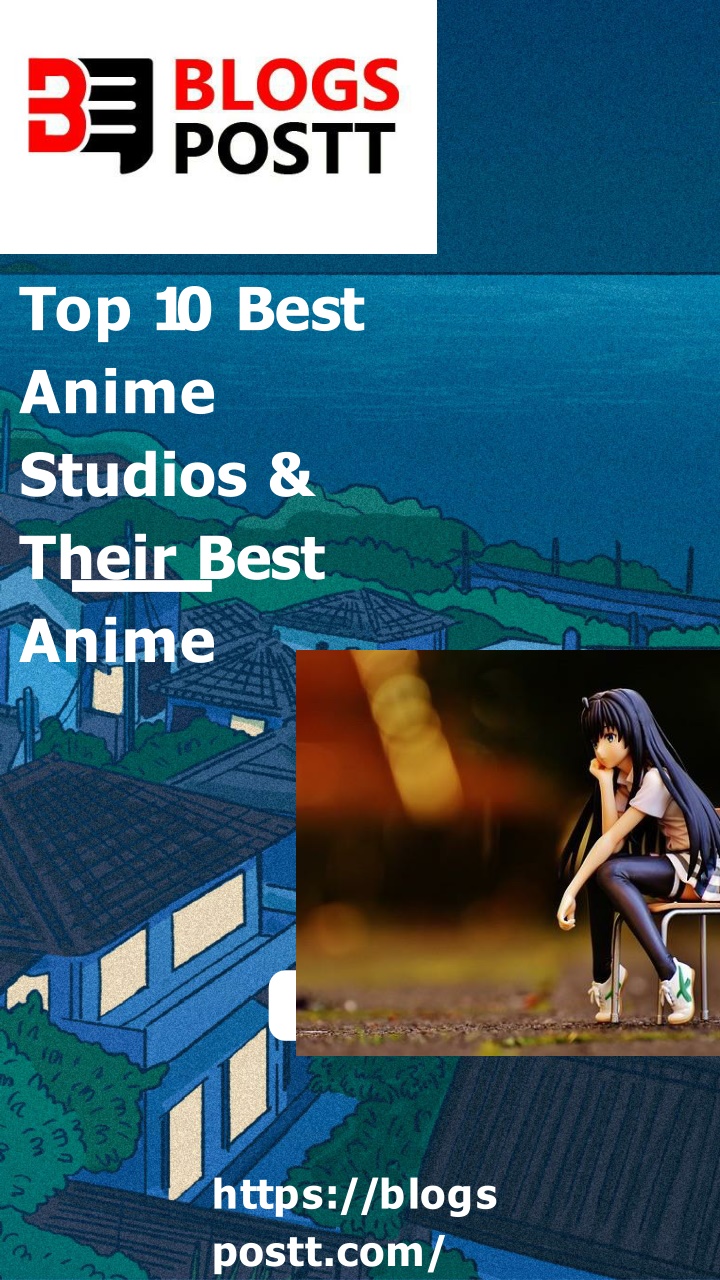 t o p 1 0 b e s t anime studios their best anime