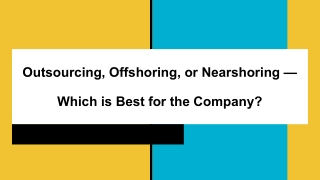 Outsourcing, Offshoring, or Nearshoring — Which is Best for the Company