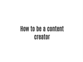 How to be a Content Creator