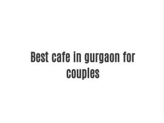 Best cafe in gurgaon for couples