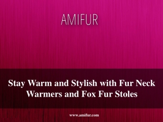 Stay Warm and Stylish with Fur Neck Warmers and Fox Fur Stoles