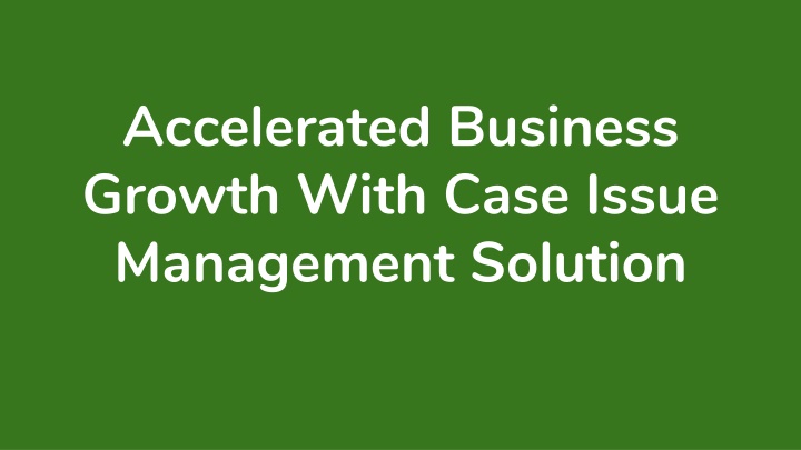 accelerated business growth with case issue