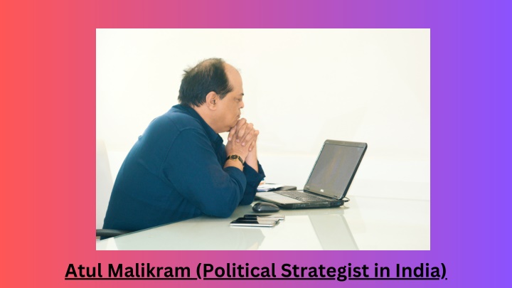 atul malikram political strategist in india