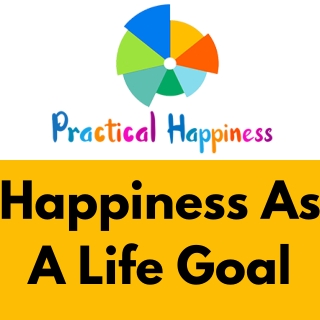 Happiness as a Life Goal