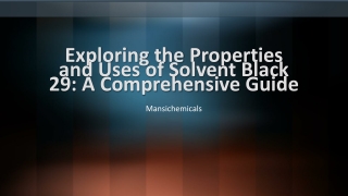 Exploring the Properties and Uses of Solvent Black 29: A Comprehensive Guide