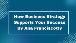 How Business Strategy Supports Your Success By Ana Franciscotty