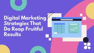 Digital Marketing Strategies That Do Reap Fruitful Results