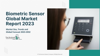 Biometric Sensor Global Market Report 2023 – Market Size, Trends, And Global Forecast 2023-2032