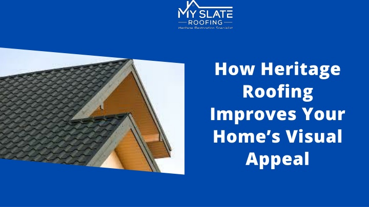 how heritage roofing improves your home s visual