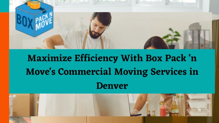 maximize efficiency with box pack n move