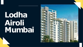 Lodha Airoli Mumbai | Launched 2, 3, & 4 BHK Luxurious Apartments