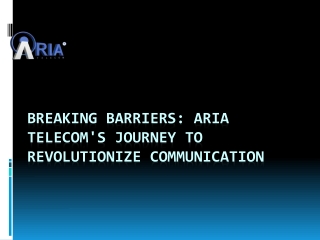 Breaking Barriers -Aria Telecom solutions