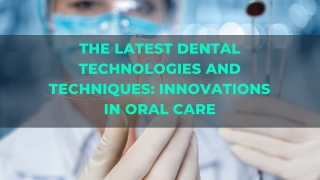 The Latest Dental Technologies And Techniques Innovations In Oral Care