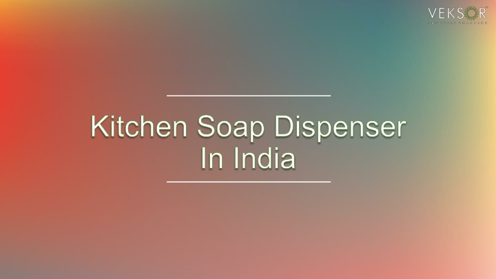 kitchen soap dispenser in india