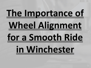 The Importance of Wheel Alignment for a Smooth Ride in Winchester