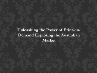 Unleashing the Power of Print-on-Demand: Exploring the Australian Market