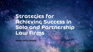 Law Firm Success: Solo Practitioners and Partnerships | Aaron Kelly Lawyer