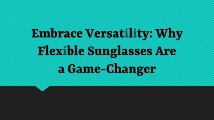 embrace versatility why flexible sunglasses are a game changer
