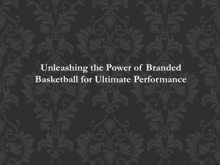 Unleashing the Power of Branded Basketball for Ultimate Performance