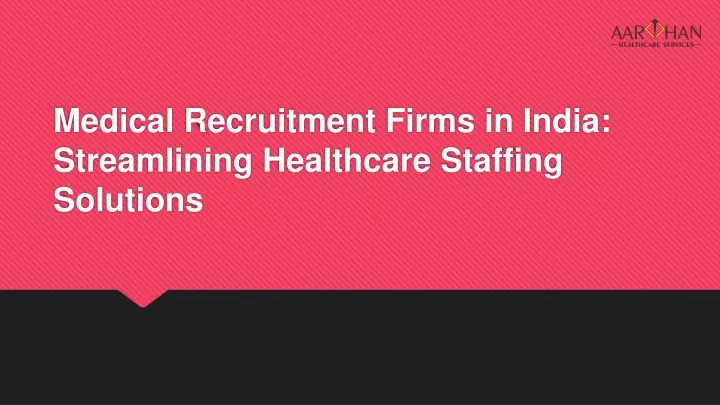 medical recruitment firms in india streamlining healthcare staffing solutions
