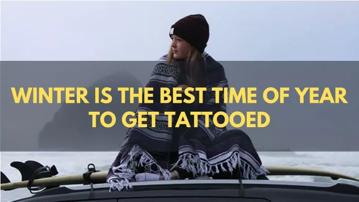 winter is the best time of year to get tattooed