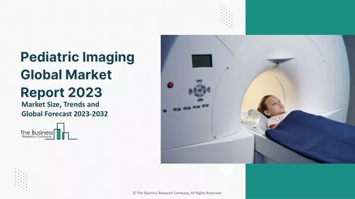 pediatric imaging global market report 2023