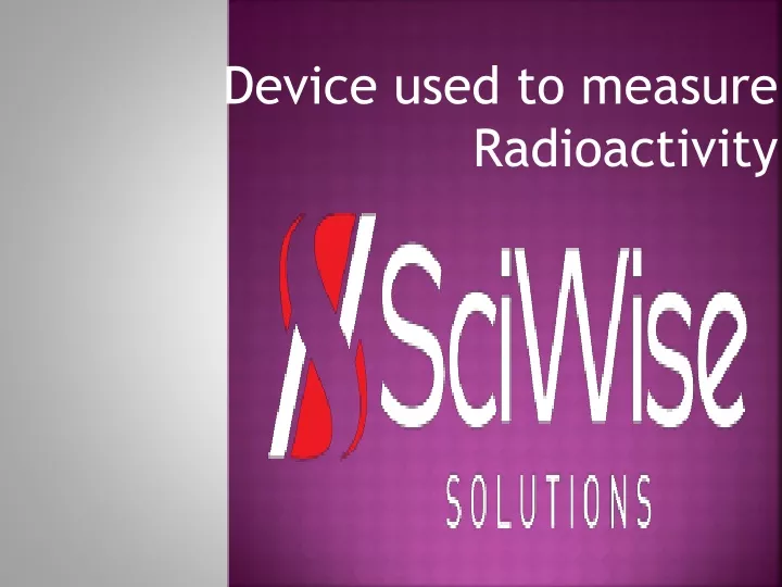 device used to measure radioactivity