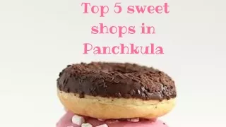 Top 5 sweet shops in panchkula