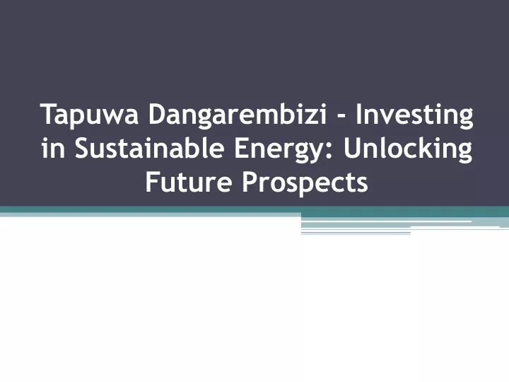 tapuwa dangarembizi investing in sustainable energy unlocking future prospects