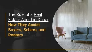 The Role of a Real Estate Agent in Dubai: How They Assist Buyers, Sellers, and R