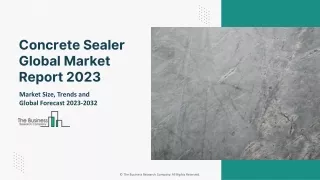 Concrete Sealer Market 2023: Size, Share, Segments, And Forecast 2032
