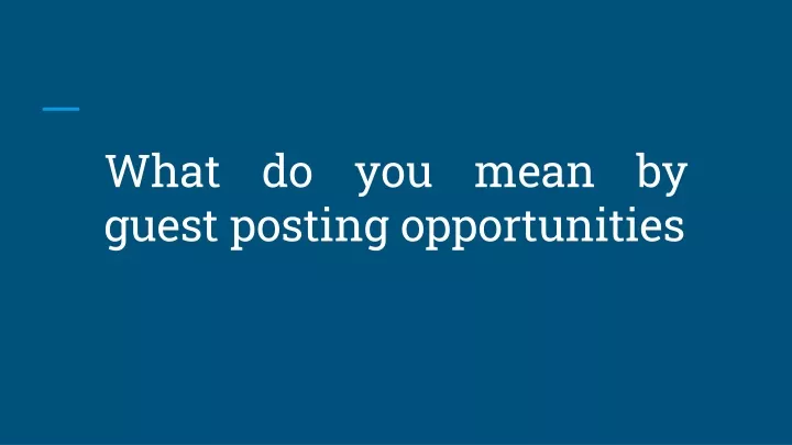 ppt-what-do-you-mean-by-guest-posting-opportunities-powerpoint