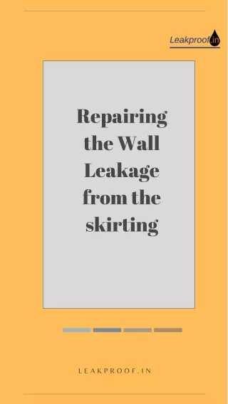Repair -leakage due to skirting