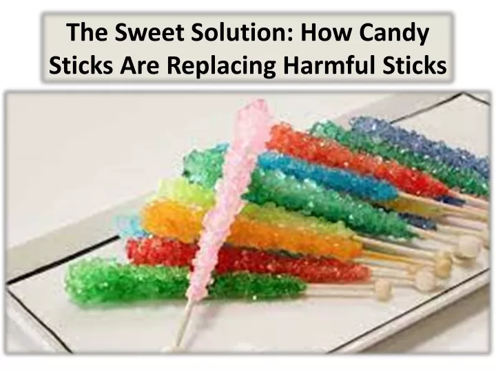 the sweet solution how candy sticks are replacing harmful sticks