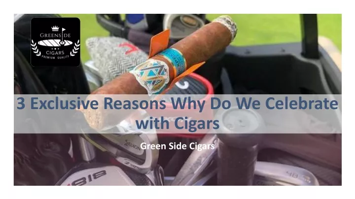 3 exclusive reasons why do we celebrate with cigars