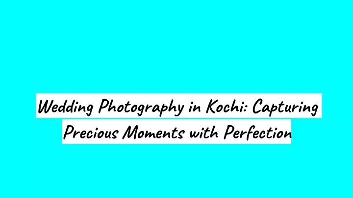 wedding photography in kochi capturing precious moments with perfection
