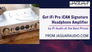 Get iFi Pro iCAN Signature Headphone Amplifier at the Best PricesiFi Headphone Amplifier