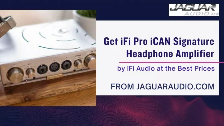 get ifi pro ican signature headphone amplifier