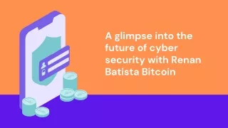 Get to Know What the Future Holds for Cyber Security with Renan Batista Bitcoin