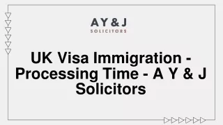 UK Visa Immigration - Processing Time - A Y & J Solicitors