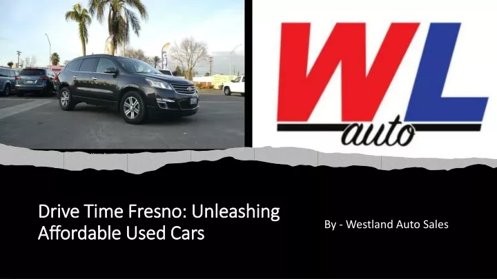 drive time fresno unleashing affordable used cars