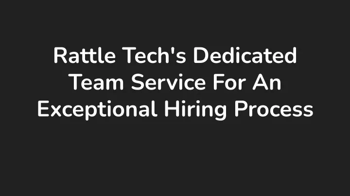 rattle tech s dedicated team service