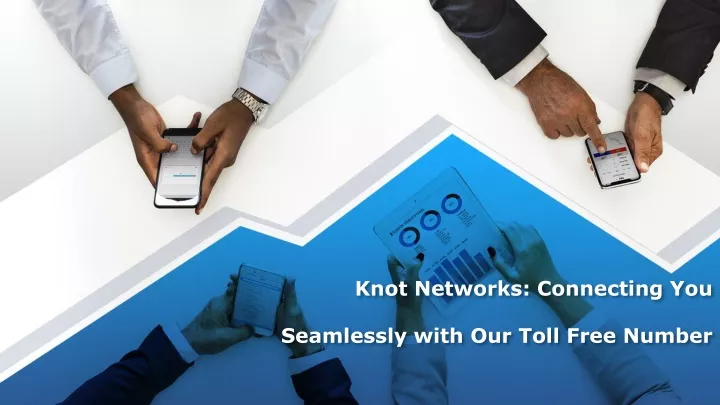 knot networks connecting you seamlessly with our toll free number