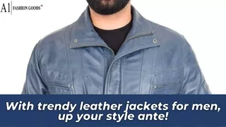 With trendy leather jackets for men, up your style ante!