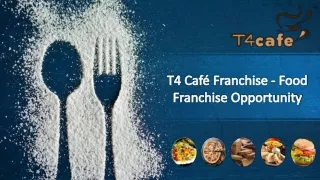 T4 Café Franchise - Food Franchise Opportunity in India