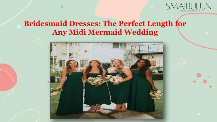 bridesmaid dresses the perfect length for any midi mermaid wedding