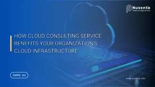 How Cloud Consulting Service Benefits Your Organization's Cloud Infrastructure