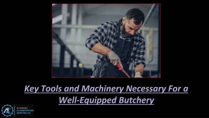 key tools and machinery necessary for a well equipped butchery