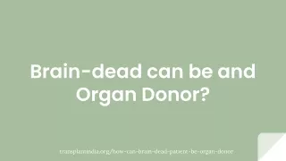 Brain dead can be an Organ Donor